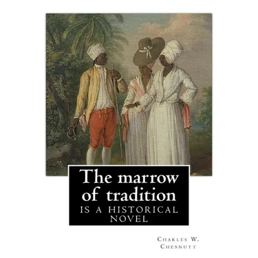 The marrow of tradition, By Charles W. Chesnutt (Historical novel): The Marrow of Tradition (1901) is a historical novel by the African-American autho