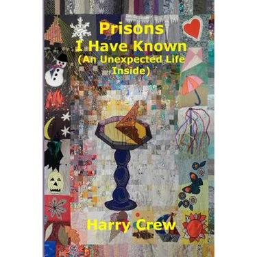 Prisons I Have Known (An Unexpected Life Inside)