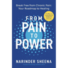 From Pain to Power: Break Free from Chronic Pain: Your Roadmap to Healing