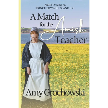 A Match for the Amish Teacher: Amish Dreams on Prince Edward Island, Book Five