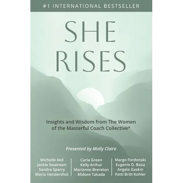 She Rises: Insights and Wisdom from the Women of The Masterful Coach Collective