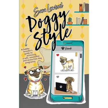 Doggy Style: A hobby breeder's guide to achieving a safe, successful and stress-free dog pregnancy.