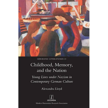 Childhood, Memory, and the Nation: Young Lives under Nazism in Contemporary German Culture