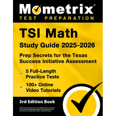TSI Math Study Guide 2025-2026 - 5 Full-Length Practice Tests, 100+ Online Video Tutorials, Prep Secrets for the Texas Success Initiative Assessment:
