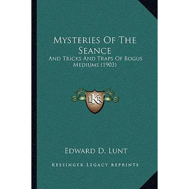 Mysteries Of The Seance: And Tricks And Traps Of Bogus Mediums (1903)