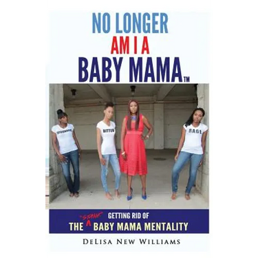 No Longer Am I A Baby Mama: Getting Rid of the Stank "Baby Mama" Mentality