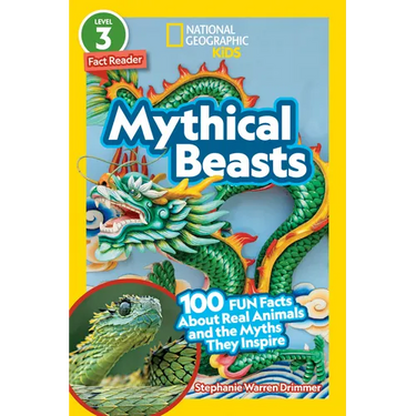 Mythical Beasts (National Geographic Kids Readers, Level 3/Fact Reader): 100 Fun Facts about Real Animals and the Myths They Inspire