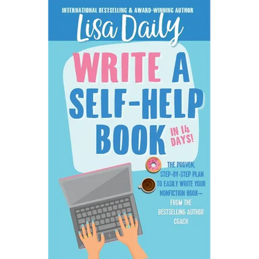 How to Write a Self-Help Book in 14 Days: The proven step-by-step plan to easily write your nonfiction book -- from the bestselling author coach