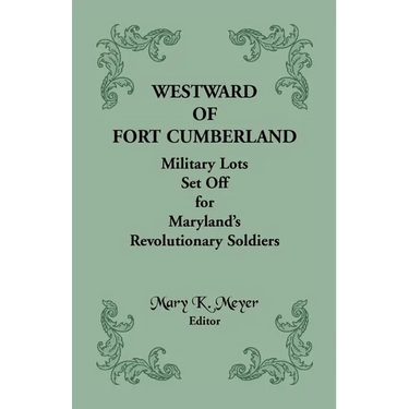 Westward of Fort Cumberland: Military Lots Set Off for Maryland's Revolutionary Soldiers