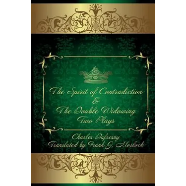 The Spirit of Contradiction & the Double Widowing: Two Plays