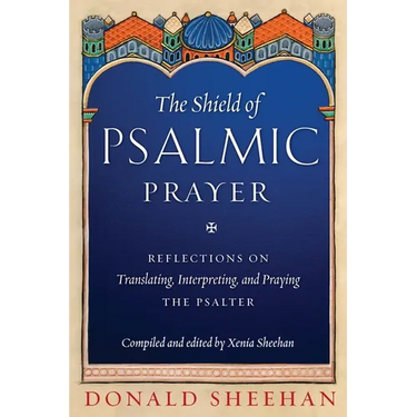 The Shield of Psalmic Prayer: Reflections on Translating, Interpreting, and Praying the Psalte