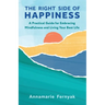 The Right Side of Happiness: A Practical Guide for Embracing Mindfulness and Living Your Best Life