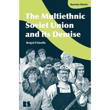 The Multiethnic Soviet Union and Its Demise