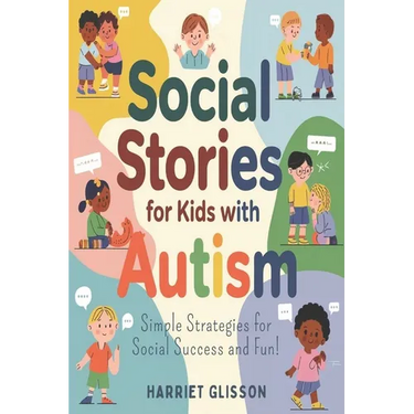 Social Stories for Kids with Autism: Simple Strategies for Social Success and Fun!