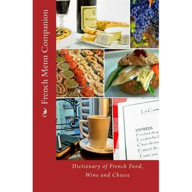French Menu Companion: Dictionary of French Food, Wine and Cheese