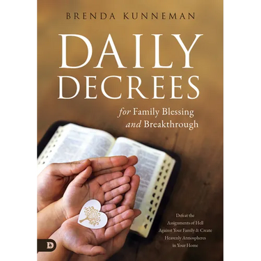 Daily Decrees for Family Blessing and Breakthrough: Defeat the Assignments of Hell Against Your Family and Create Heavenly Atmospheres in Your Home