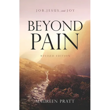 Beyond Pain: Job, Jesus, and Joy Revised Edition