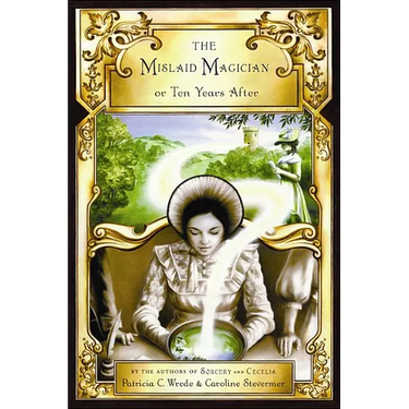 The Mislaid Magician or Ten Years After: Being the Private Correspondence Between Two Prominent Familiesregarding a Scandal Touching the Highest Level