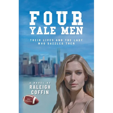 Four Yale Men: Their Lives and the Lady Who Dazzled Them