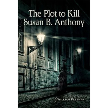 The Plot to Kill Susan B. Anthony