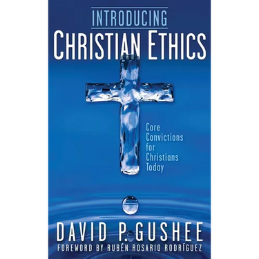 Introducing Christian Ethics: Core Convictions for Christians Today