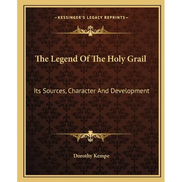 The Legend Of The Holy Grail: Its Sources, Character And Development
