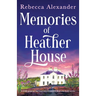 Memories of Heather House: A totally gorgeous and heart-wrenching novel filled with family secrets