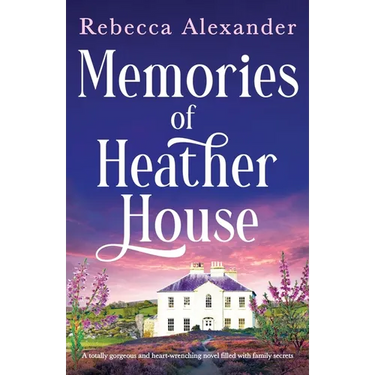 Memories of Heather House: A totally gorgeous and heart-wrenching novel filled with family secrets