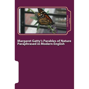 Margaret Gatty's Parables of Nature Paraphrased in Modern English