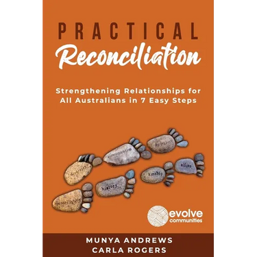 Practical Reconciliation: Strengthening Relationships for All Australians in 7 Easy Steps