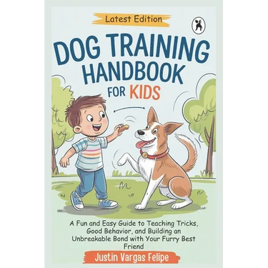 Dog Training Handbook For Kids: A Fun and Easy Guide to Teaching Tricks, Good Behavior, and Building an Unbreakable Bond with Your Furry Best Friend