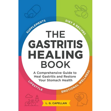The Gastritis Healing Book: A Comprehensive Guide to Heal Gastritis and Restore Your Stomach Health