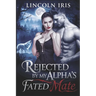 Rejected By My Alpha's Fated Mate: A Second Chance Paranormal Werewolf Shifter's Romance