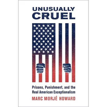 Unusually Cruel: Prisons, Punishment, and the Real American Exceptionalism