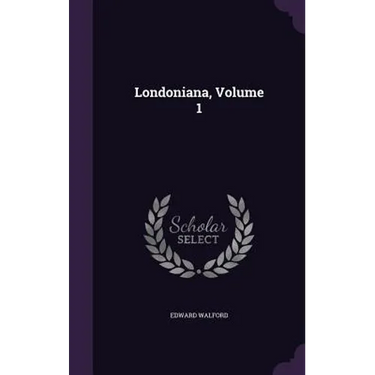 Londoniana, Volume 1