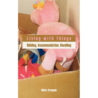 Living with Things: Ridding, Accommodation, Dwelling