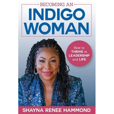 Becoming an IndigoWoman: How to Thrive in Leadership and Life
