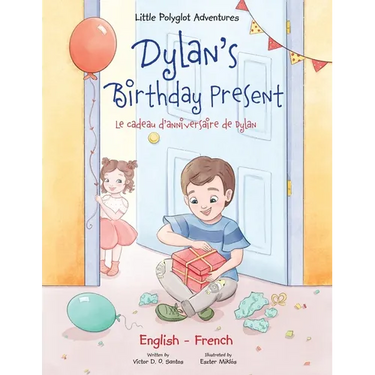 Dylan's Birthday Present/Le Cadeau d'anniversaire de Dylan: Bilingual French and English Edition
