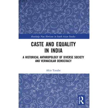Caste and Equality in India: A Historical Anthropology of Diverse Society and Vernacular Democracy