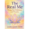 The Real Me: Rising Into Wholeness and Freedom