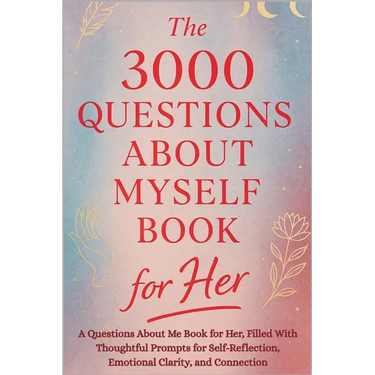 The 3000 Questions About Myself Book for Her: A Questions About Me Book for Her, Filled With Thoughtful Prompts for Self-Reflection, Emotional Clarity
