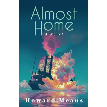 Almost Home: A Novel of the Sultana and the Last Great Tragedy of the Civil War