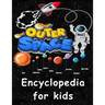 Outer Space encyclopedia for kids: Get ready to explore the Space as You've Never Seen it Before