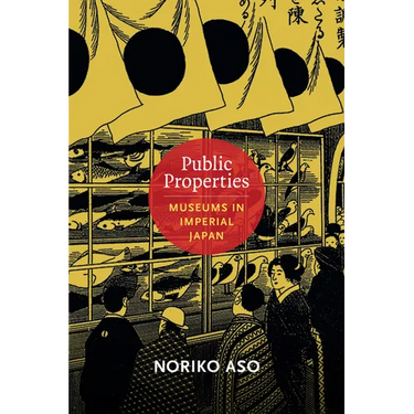 Public Properties: Museums in Imperial Japan