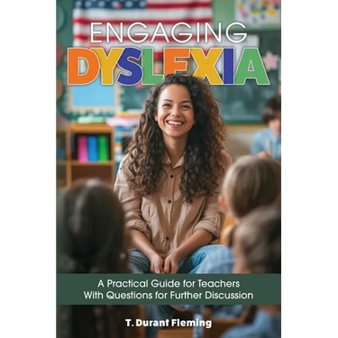 Engaging Dyslexia: A Practical Guide for Teachers with Questions for Further Discussion