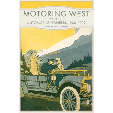 Motoring West: Volume 1: Automobile Pioneers, 1900-1909