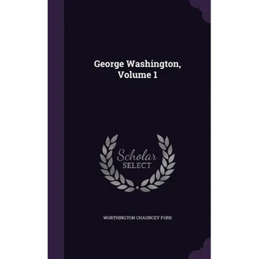 George Washington, Volume 1