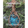Wire Wrapping Jewelry: Step-by-Step Instructions Featuring Over 100 Color Photos. "The Lily Pendant," Book #7 Wire Wrapping Jewelry Series