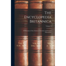 The Encyclopedia Britannica: A Dictionary of Arts, Sciences, Literature and General Information; Volume 9