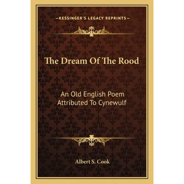 The Dream Of The Rood: An Old English Poem Attributed To Cynewulf